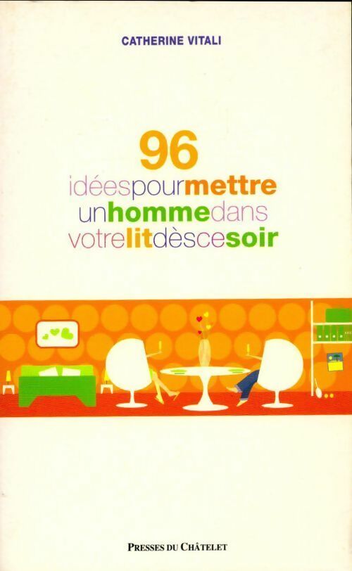 96 idées pour mettre un homme dans votre lit dès ce soir - Catherine Vitali -  Presses du Châtelet GF - Livre