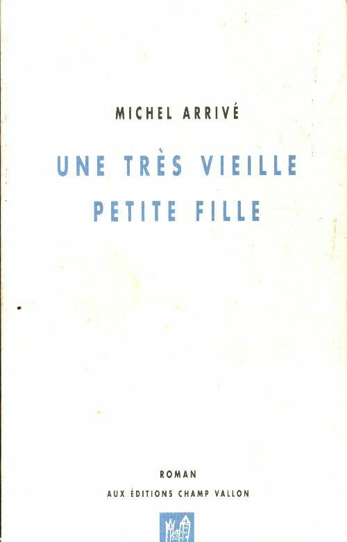 Une très vieille petite fille - Michel Arrivé -  Champ Vallon poches divers - Livre