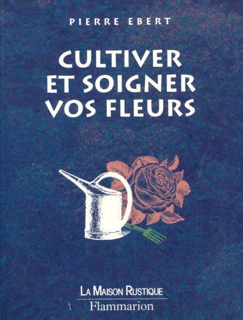 Livrenpoche : Cultiver et soigner vos fleurs - Pierre Ebert - Livre