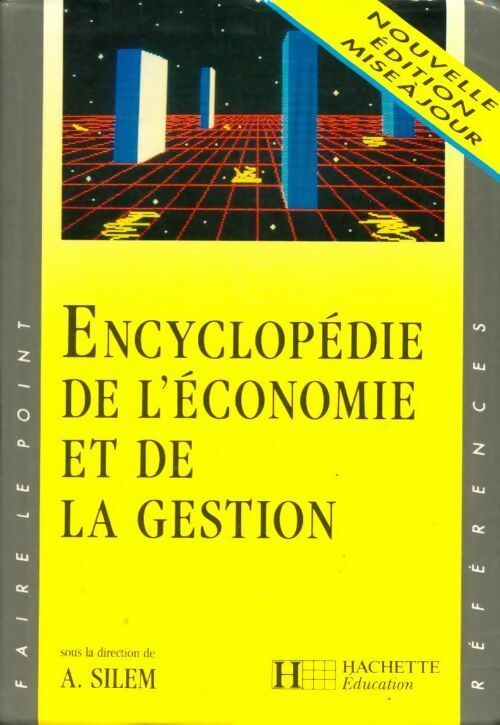 Encyclopédie de l'économie et de la gestion - Ahmed Silem -  Faire le Point - Livre