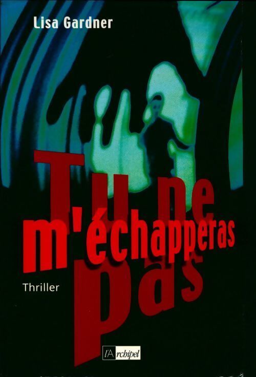 Tu ne m'échapperas pas ! - Lisa Gardner - Livre