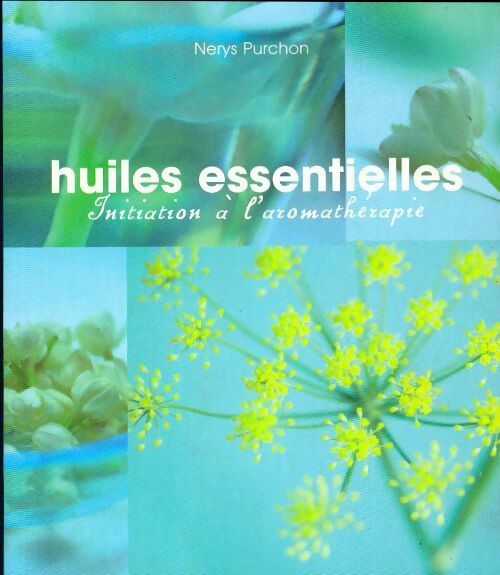 Livrenpoche : Huiles essentielles. Initiation à l'aromathérapie - Nerys Purchon - Livre