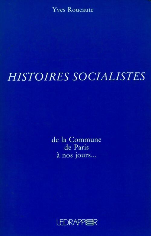 Livrenpoche : Histoires socialistes de la Commune de Paris à nos jours - Yves Roucaute - Livre