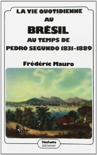 Livrenpoche : La vie quotidienne au brésil au temps de Pedro Degundo : 1831-1889 - Frédéric Mauro - Livre