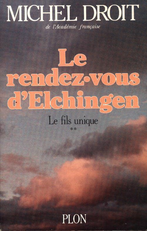 Livrenpoche : Le fils unique Tome II : Le rendez-vous d'Elchingen - Michel Droit - Livre