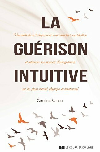 Livrenpoche : La guérison intuitive  - Caroline Blanco - Livre