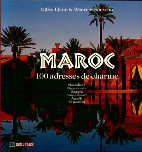 Livrenpoche : Maroc. 100 adresses de charme - Gilles Lhote - Livre