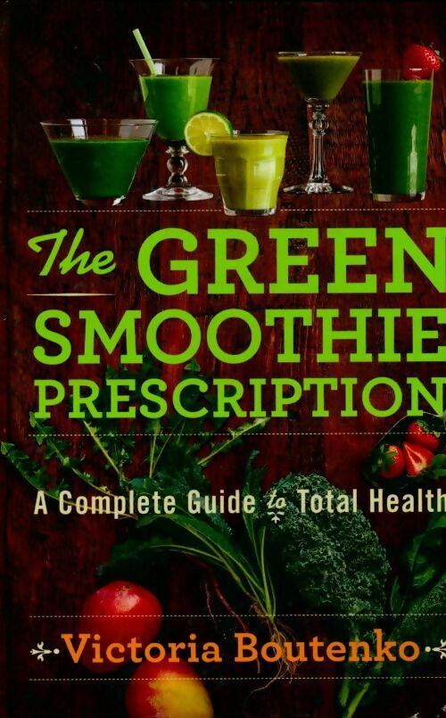 Livrenpoche : The green smoothie prescription. A complete guide to total health - Victoria Boutenko - Livre
