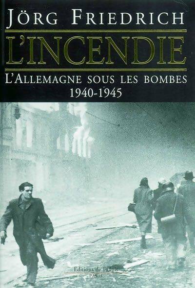 Livrenpoche : L'incendie : L'allemagne sous les bombes 1940-1945 - Jörg Friedrich - Livre