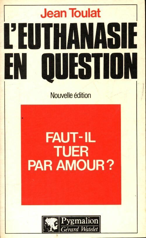 Livrenpoche : L'euthanasie en question : Faut-il tuer par amour ? - Jean Toulat - Livre