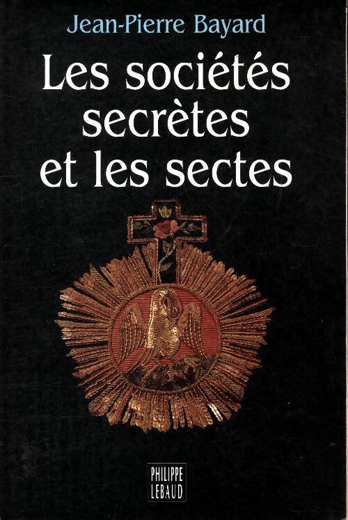 Livrenpoche : Les sociétés secrètes et les sectes - Jean-Pierre Bayard - Livre