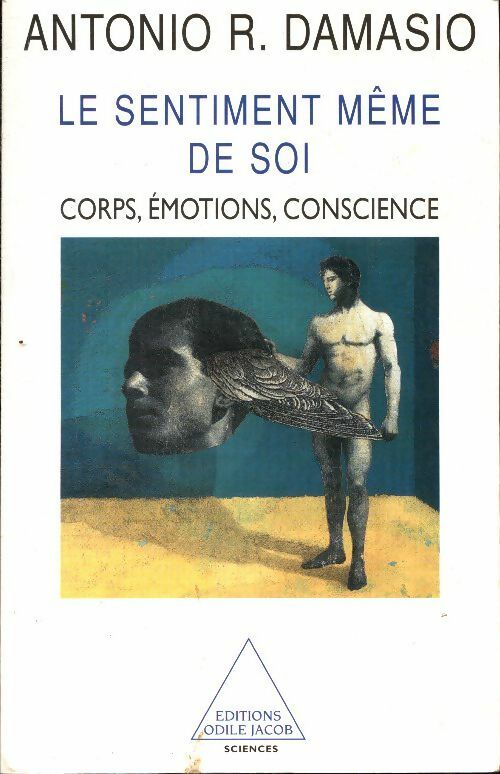 Le sentiment même de soi. Corps, émotions, conscience - Antonio R. Damasio - Livre