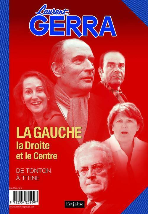 Livrenpoche : La gauche la droite et le centre : Le droite la gauche et le centre - Laurent Gerra - Livre