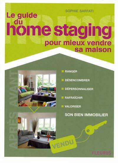 Le guide du home staging. Pour mieux vendre sa maison - Sophie Sarfati - Livre