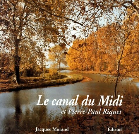 Livrenpoche : Le canal du Midi et Pierre-Paul Riquet. Histoire du canal royal en Languedoc - J Morand - Livre