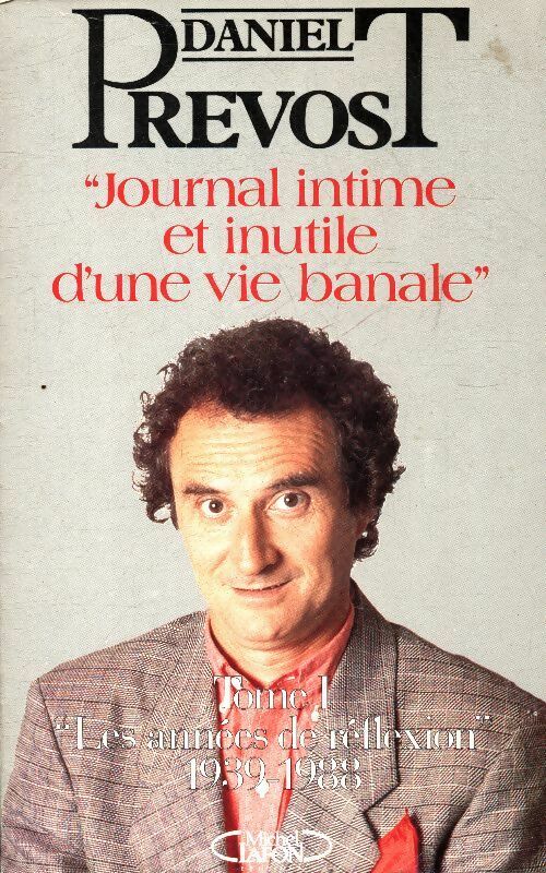Livrenpoche : Journal intime et inutile d'une vie banale Tome I - Daniel Prévost - Livre