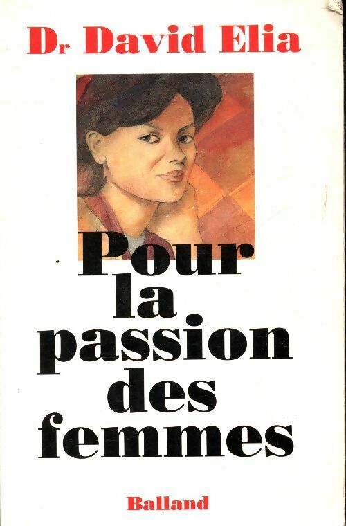 Pour la passion des femmes - Dr David Elia -  Balland GF - Livre