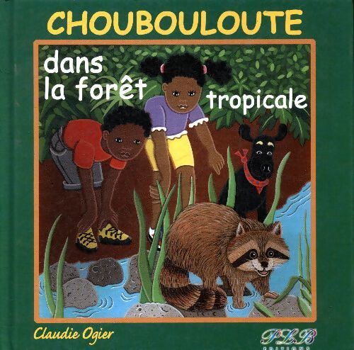 Livrenpoche : Choubouloute et la forêt tropicale - Claudie Ogier - Livre