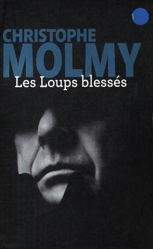 Livrenpoche : Les loups blessés - Christophe Molmy - Livre