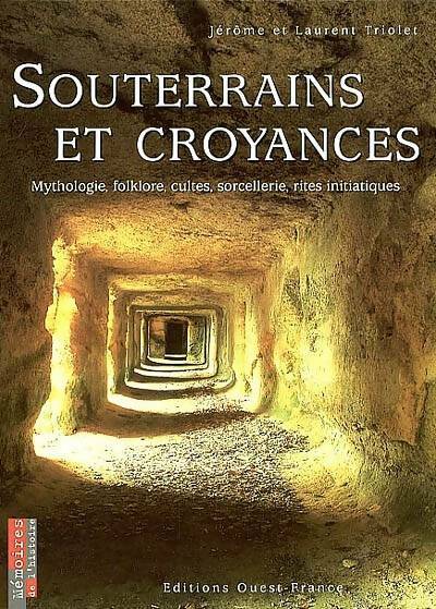 Souterrains et croyances - Jérôme Triolet -  Ouest France GF - Livre