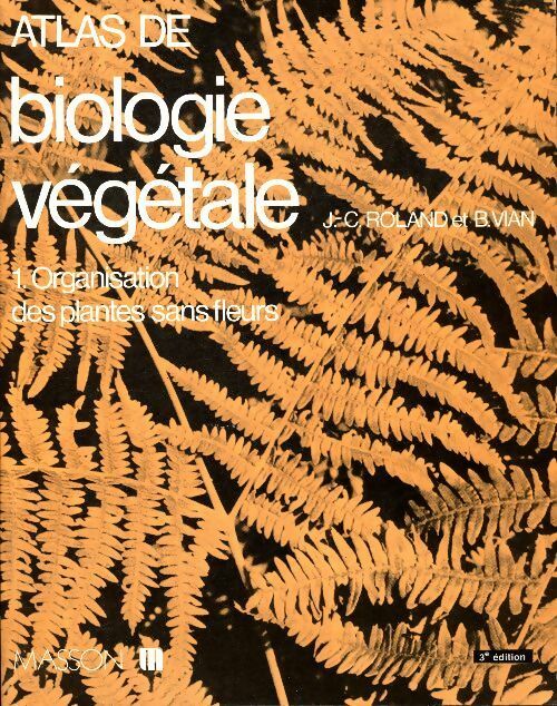Livrenpoche : Atlas de biologie végétale Tome I : Organisation des plantes sans fleurs - Jean-Claude Roland - Livre