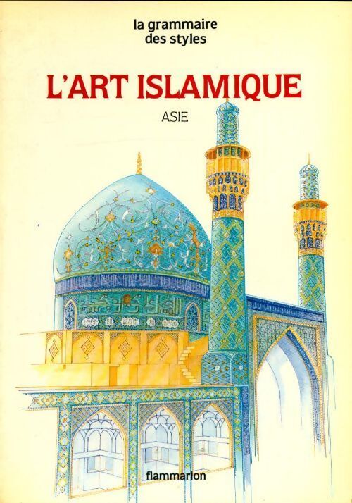 L'art islamique : Asie, Iran, Afghanistan, Asie centrale et Inde - Marianna S. Simpson - Livre
