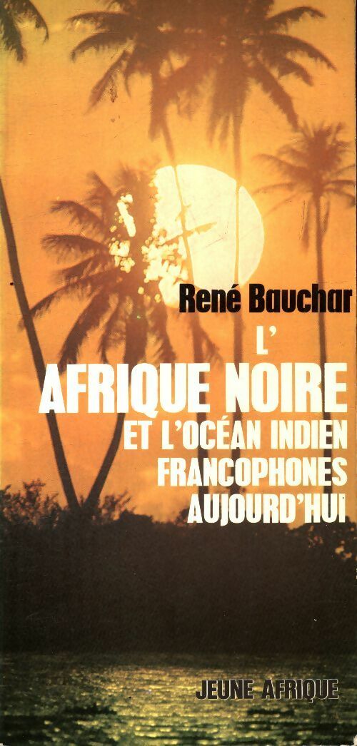 L'Afrique noire et l'océan indien francophones aujourd'hui - René Charbonneau -  Jeune afrique - Livre