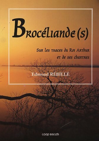 Livrenpoche : Brocéliande sur les traces du roi Arthur et des ses chantres - Edmond Rébillé - Livre