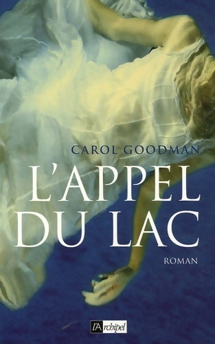 L'appel du lac - Carol Goodman -  L'archipel GF - Livre