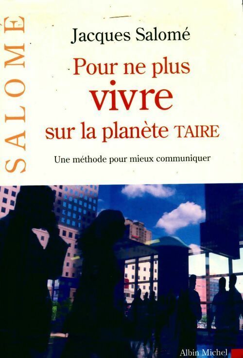 Livrenpoche : Pour ne plus vivre sur la planète TAIRE. Une méthode pour mieux communiquer - Jacques Salomé - Livre