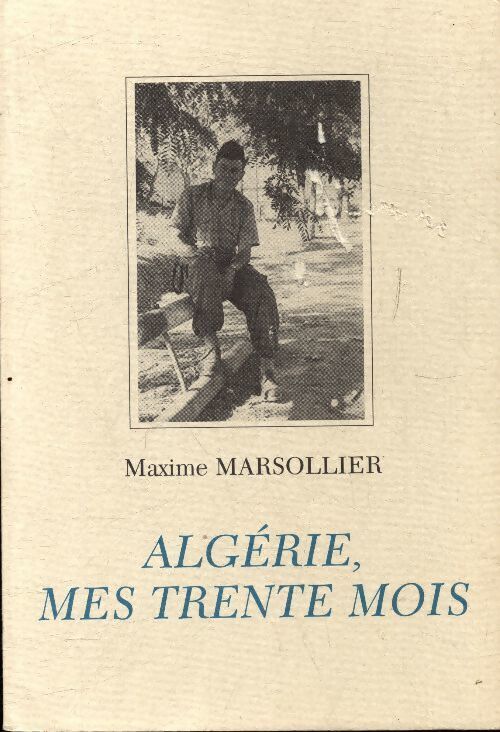 Livrenpoche : Algérie, mes trente mois : 1956-1958 - Maxime Marsollier - Livre