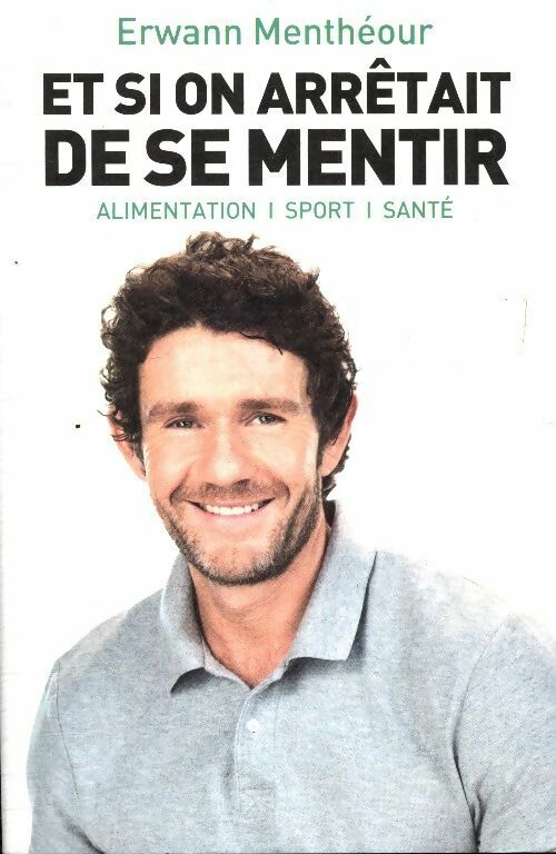 Livrenpoche : Et si on arrêtait de se mentir - Erwann Menthéour - Livre
