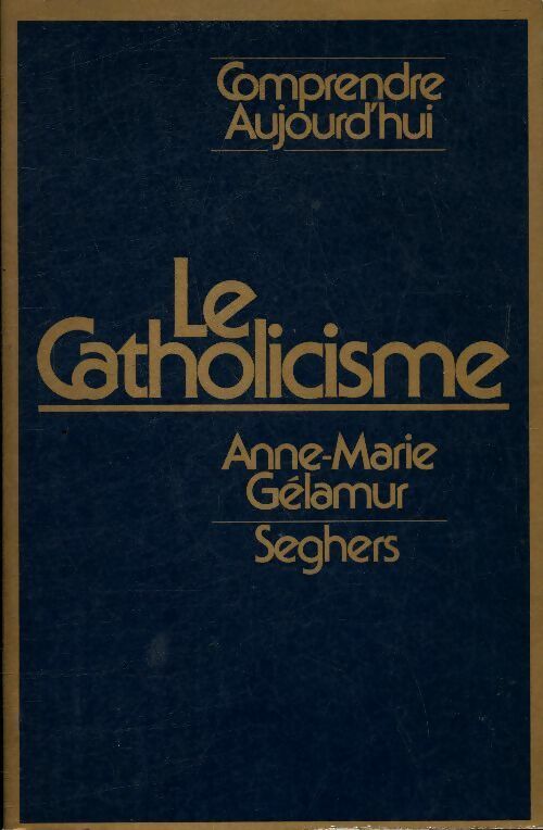 Le catholicisme - Anne-Marie Gélamur -  Seghers GF - Livre