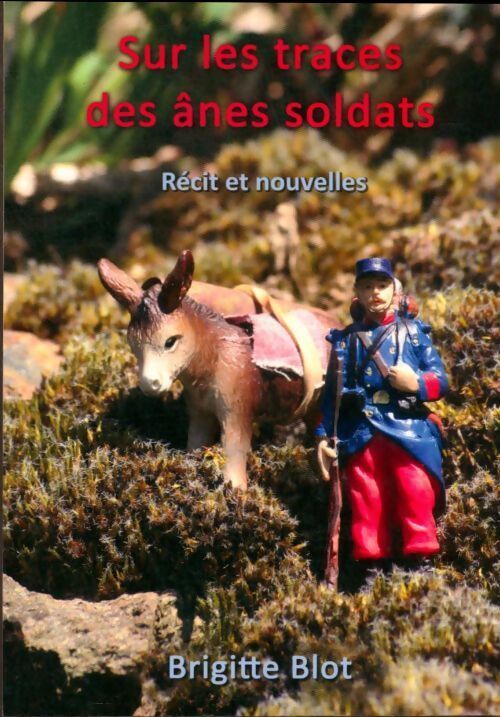 Livrenpoche : Sur les traces des ânes soldats. Récit et nouvelles - Brigitte Blot - Livre
