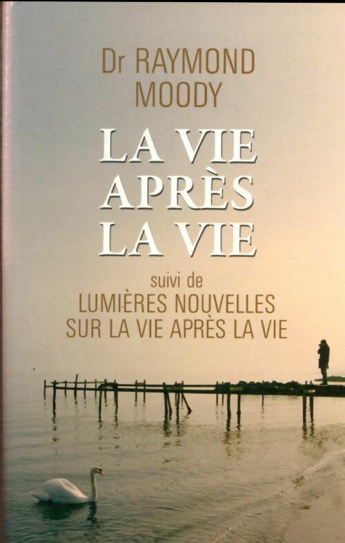 Livrenpoche : La vie après la vie / Lumières nouvelles après la vie - Raymond Moody - Livre