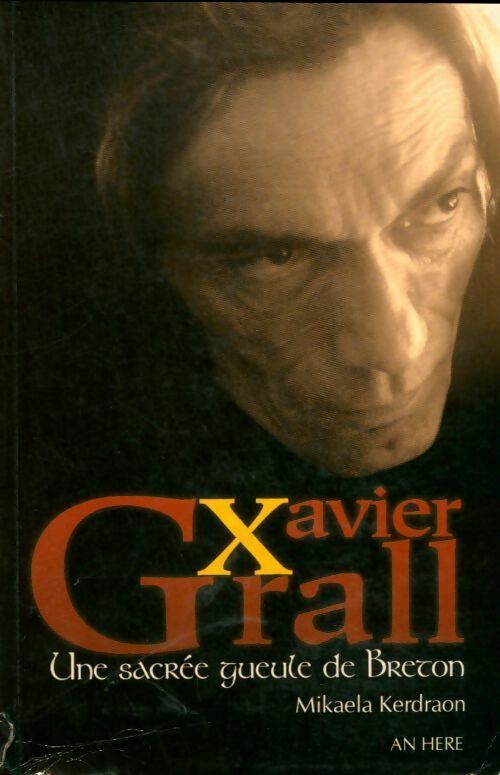Livrenpoche : Xavier Grall. Une sacrée gueule de breton - Mikaëla Kerdraon - Livre