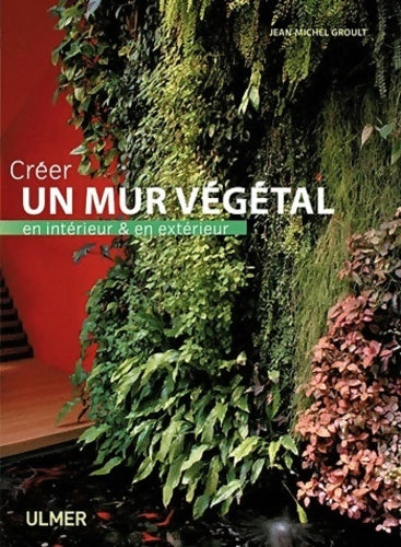 Créer un mur végétal en intérieur et en extérieur - Jean-Michel Groult - Livre