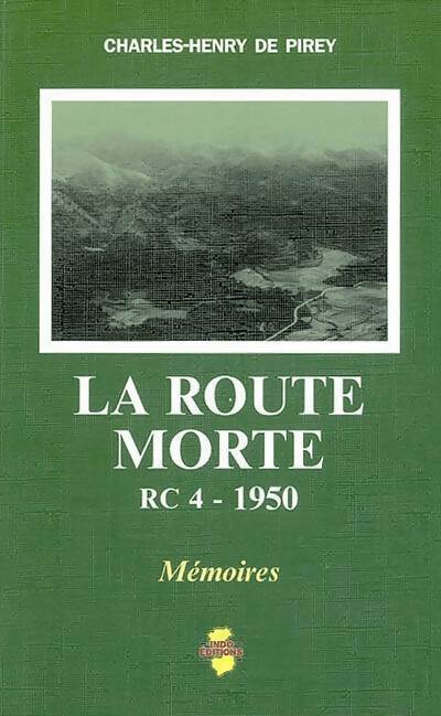 La route morte : Indochine rc 4 -1950 mémoires - Charles-Henry De Pirey - Livre