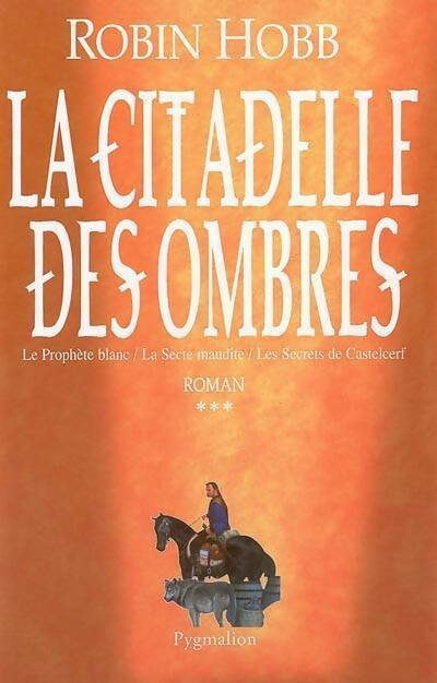 Livrenpoche : La citadelle des ombres Tome III : Le prophète blanc ; la secte maudite ; les secrets de castelcerf - Robin Hobb - Livre