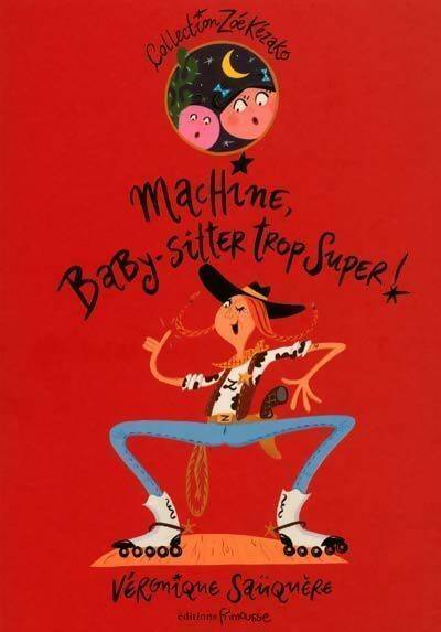 Livrenpoche : Zoé kézako Tome X : Machine baby-sitter trop super - Véronique Sauquère - Livre