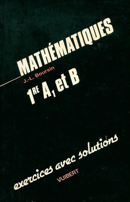 Livrenpoche : Mathématiques 1ères A1 et B. Exercices avec solutions - Jean-Louis Boursin - Livre