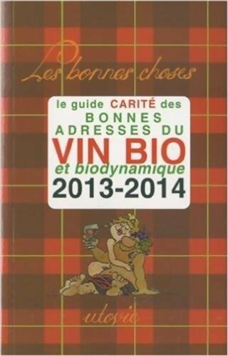 Livrenpoche : Le guide Carité des bonnes adresses du vin bio et biodynamique 2013-2014 - Jean-Marc Carité - Livre