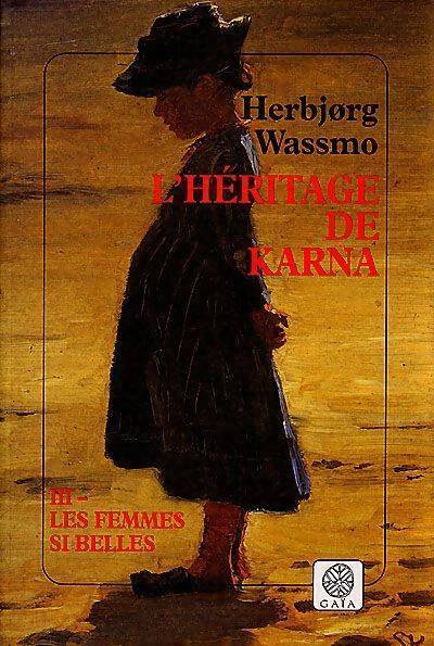 L'Héritage de Karna Tome III : Les femmes si belles - Herbjorg Wassmo - Livre
