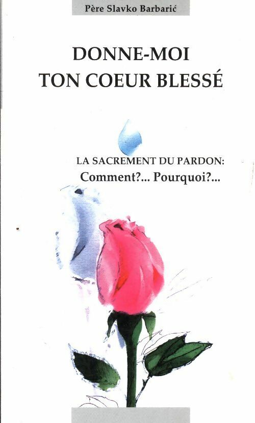 Livrenpoche : Donne-moi ton coeur blessé - Slavko Barbaric - Livre
