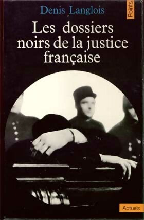 Les dossiers noirs de la justice française - Denis Langlois -  Points Actuels - Livre