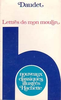 Lettres de mon moulin - Alphonse Daudet -  Nouveaux Classiques Hachette - Livre