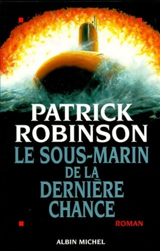 Livrenpoche : Le sous-marin de la dernière chance - Patrick Robinson - Livre