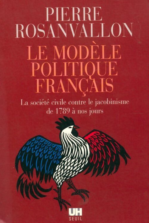 Livrenpoche : Le modèle politique français : La société civile contre le jacobinisme de 1789 à nos jours - Pierre Rosanvallon - Livre