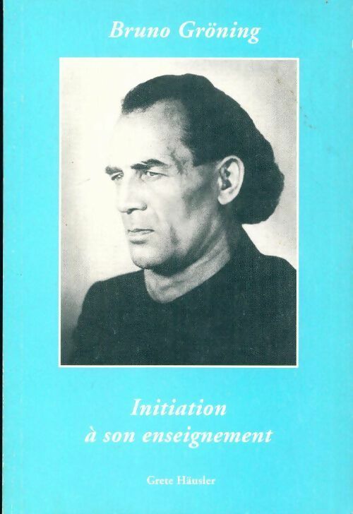 Livrenpoche : Bruno Gröning. Initiation à son enseignement - Grete Häusler - Livre