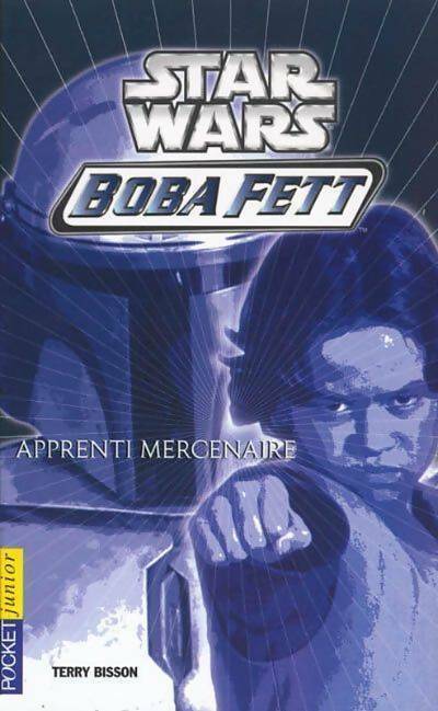 Livrenpoche : Star Wars bobba fett : Apprenti mercenaire - Terry Bisson - Livre